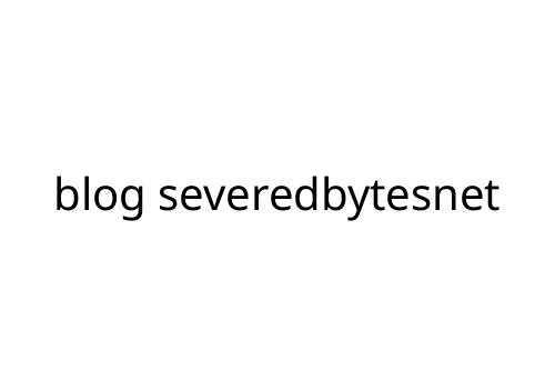 blog severedbytesnet