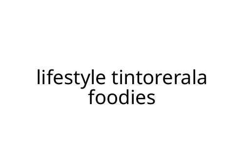 lifestyle tintorerala foodies