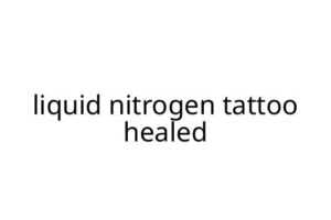 liquid nitrogen tattoo healed