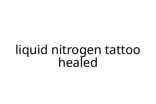 liquid nitrogen tattoo healed