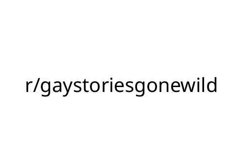 r_gaystoriesgonewild